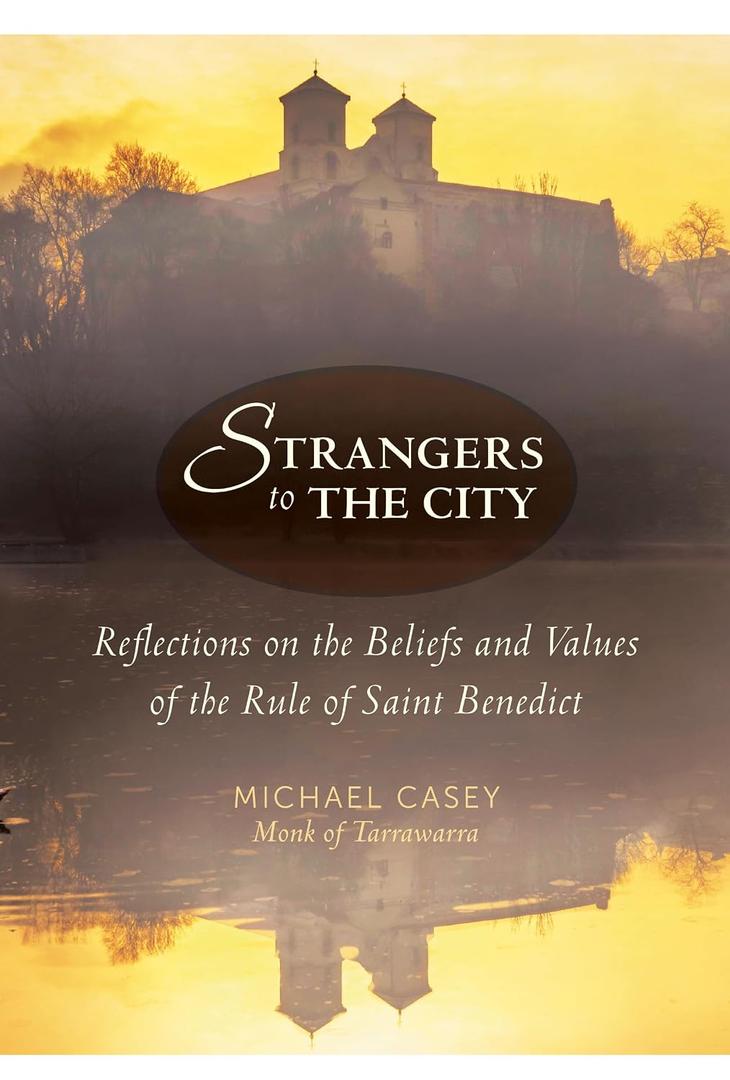 Strangers to the City: Reflections on the Beliefs and Values of the Rule of Saint Benedict (Voices from the Monastery)