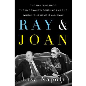 Ray & Joan: The Man Who Made the McDonald's Fortune and the Woman Who Gave It All Away