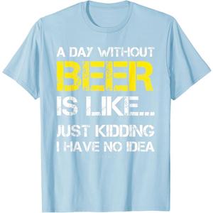 A Day Without Beer - Funny Beer Lover Gift Tee Shirts T-Shirt M