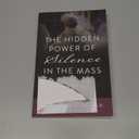 The Hidden Power of Silence in the Mass: A Guide for Encountering Christ in the Liturgy