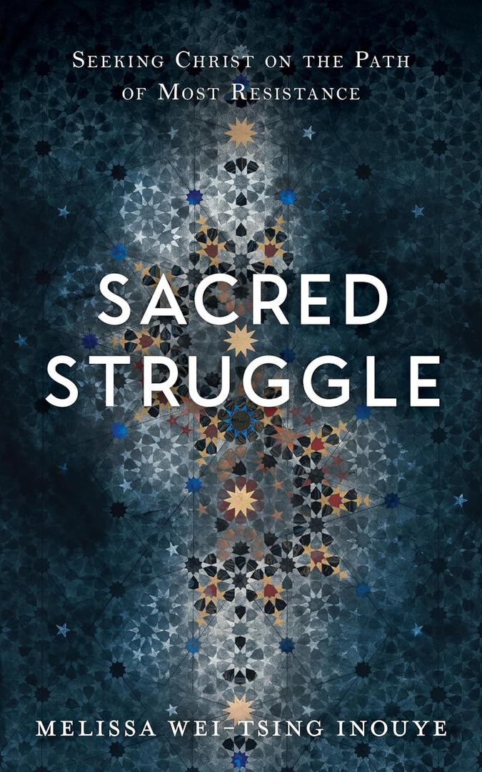 Sacred Struggle: Seeking Christ on the Path of Most Resistance