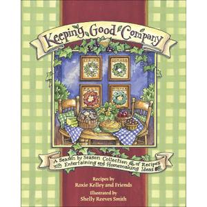 Keeping Good Company: A Season-by-Season Collection of Recipes, with Entertaining and Homemaking Ideas