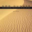God Hunger: Discovering the Mystic in All of Us