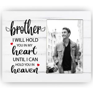 Brother, I Will Hold You in My Heart Until I Can Hold You in Heaven, Memorial Picture Frame Gift for Loss of Brother, Sympathy Gift for Loss of Brother, 4x6 inch Photo (8x10)