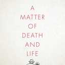 A Matter of Death and Life