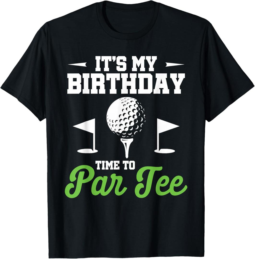 It's My Birthday Time To Par Tee Golfer Golf Party Golfing T-Shirt S It's My Birthday Time To Par Tee Golfer Golf Party Golfing T-Shirt S