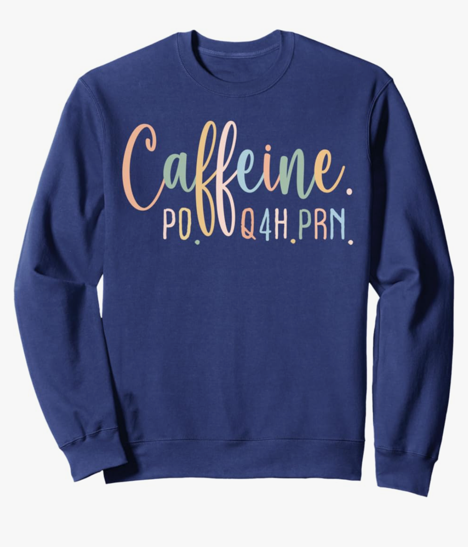 Funny Nurse, Healthcare Workers Quote Caffeine PO Q4H PRN Sweatshirt XL, Navy Blue