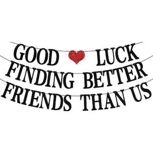 Good Luck Finding Better Friends Than Us Banner, Farewell Banner for Best Friend Moving Away, Going Away/Birthday Party Decorations