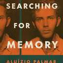 Searching for Memory: Aluzio Palmar and the Shadow of Dictatorship in Brazil