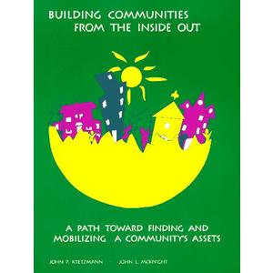 Building Communities from the Inside Out: A Path Toward Finding and Mobilizing a Community's Assets