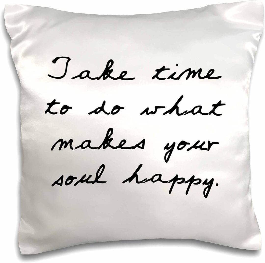 3dRose TAKE TIME to DO What Makes Your Soul Happy. -Pillow Case, 16-inch (pc_224495_1)