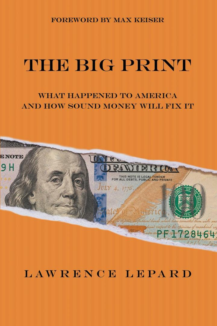 The Big Print: What Happened To America And How Sound Money Will Fix It