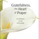 Gratefulness, The Heart of Prayer: An Approach to Life in Fullness