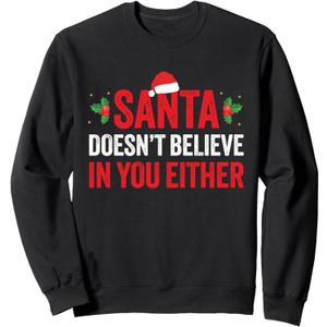 Santa Doesn't Believe In You Either Funny Sarcastic Joke Sweatshirt, 2XL