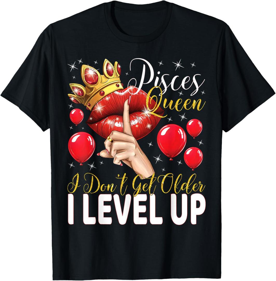 Pisces Queen I Don't Get Older I Level Up Birthday Queen T-Shirt, 3X