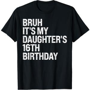 Bruh It's My Daughter's 16th Birthday Crown Happy Cute Funny Premium T-Shirt, Size 2XLT