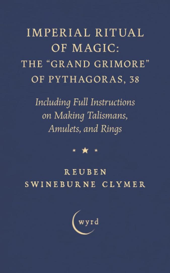 Imperial Ritual of Magic: The "Grand Grimore" of Pythagoras, 38: Including Full Instructions on Making Talismans, Amulets, and Rings Paperback