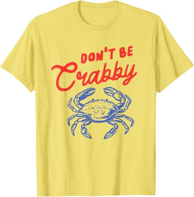 Funny Don't Be Crabby Crab Cartoon Humor Beach Sea Coastal T-Shirt, Size M