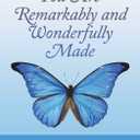 You Are Remarkably and Wonderfully Made