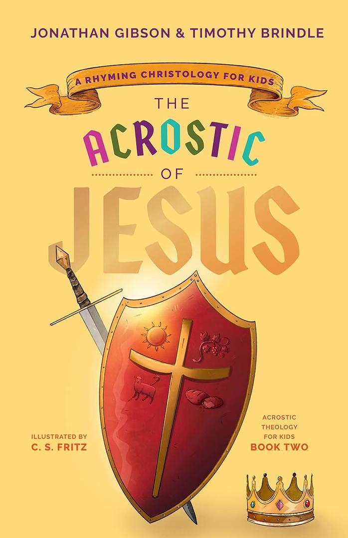 The Acrostic of Jesus: A Rhyming Christology for Kids (Acrostic Theology for Kids)