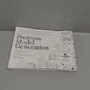 Business Model Generation: A Handbook for Visionaries, Game Changers, and Challengers (The Strategyzer Series)