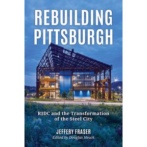Rebuilding Pittsburgh: RIDC and the Transformation of the Steel City