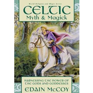 Celtic Myth & Magick: Harness the Power of the Gods and Goddesses (Llewellyn's World Religion and Magic Series)