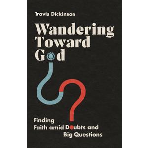 Wandering Toward God: Finding Faith amid Doubts and Big Questions