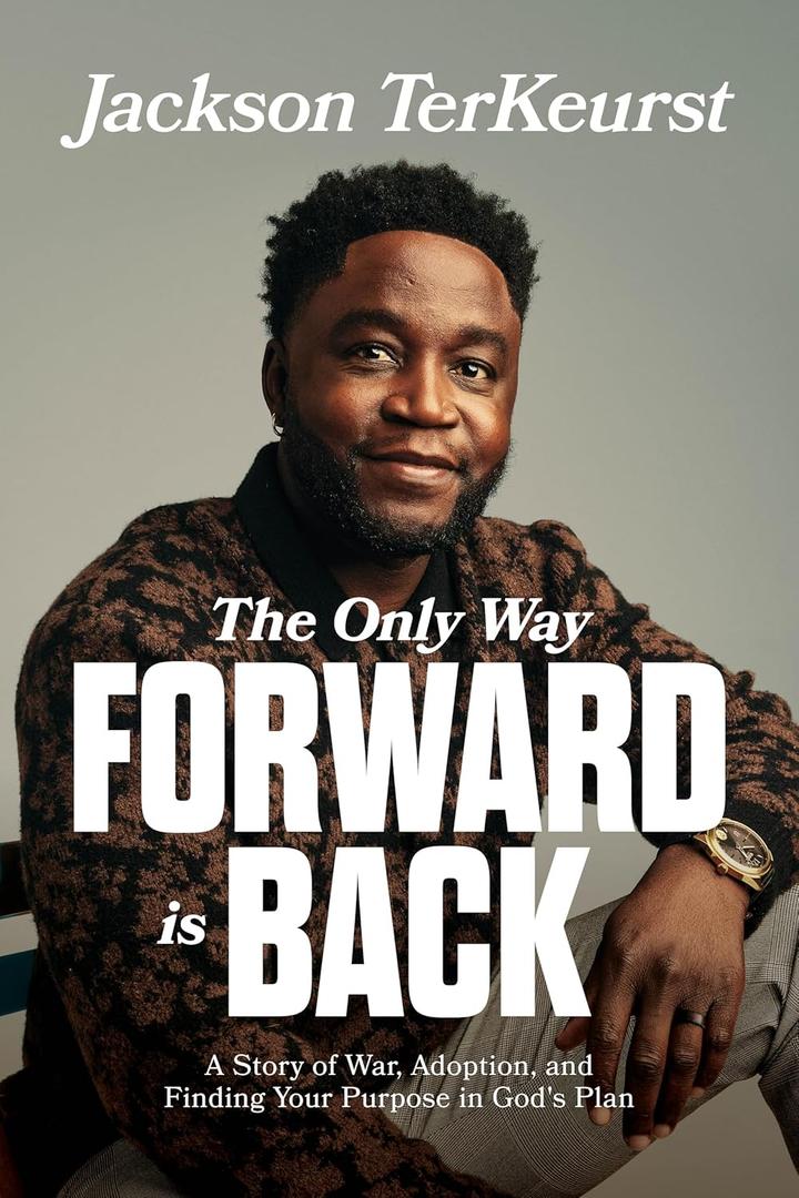 The Only Way Forward Is Back: A Story of War, Adoption, and Finding Your Purpose in Gods Plan (Book)