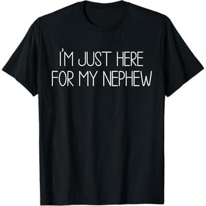 I'm Just Here for My Nephew Funny for Aunt and Uncle TShirt, S