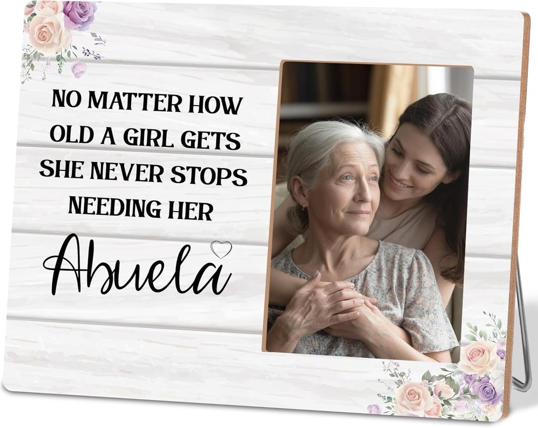 Abuela Grandma Gifts Picture Frame,No Matter How Old a Girl Gets She Never Stops Needing Her Abuela Gifts Wooden Picture Frame