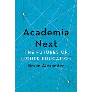Academia Next: The Futures of Higher Education