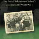Scattered: The Forced Relocation of Polands Ukrainians after World War II