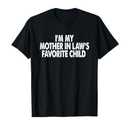 I'm My Mother in Law's Favorite Child Funny Parent Men Women TShirt, Size Male M