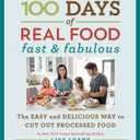 100 Days of Real Food: Fast & Fabulous: The Easy and Delicious Way to Cut Out Processed Food (100 Days of Real Food series)