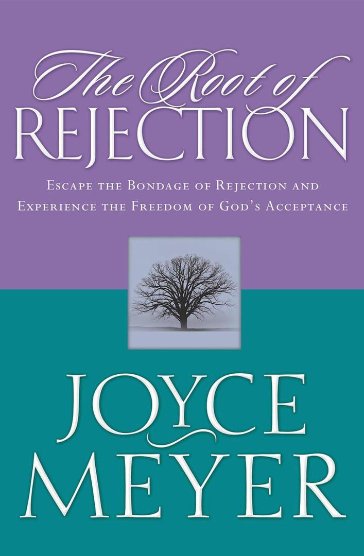 The Root of Rejection: Escape the Bondage of Rejection and Experience the Freedom of God's Acceptance