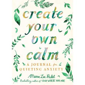 Create Your Own Calm: A Journal for Quieting Anxiety