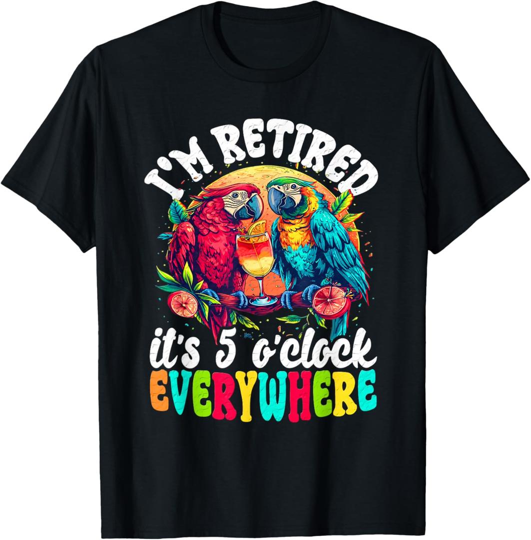 I'm Retired - It's 5 o'clock Everywhere - 5 Oclock Somewhere T-Shirt, Medium