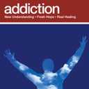Addiction: New Understanding; Fresh Hope; Real Healing
