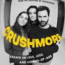 Crushmore: Essays on Love, Loss, and Coming-of-Age