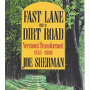 Fast Lane on a Dirt Road: Vermont Transformed, 1945-1990