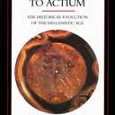 Alexander to Actium: The Historical Evolution of the Hellenistic Age (Volume 1) (Hellenistic Culture and Society)