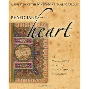 Physicians of the Heart: A Sufi View of the Ninety-Nine Names of Allah Paperback – September 1, 2011