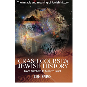 Crash Course in Jewish History: The Miracle and Meaning of Jewish History, from Abraham to Modern Israel, by Ken Spiro