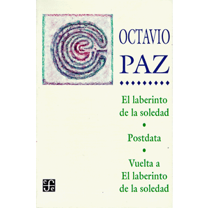 El Laberinto de la Soledad / Postdata / Vuelta a el Laberinto de la Soledad (Coleccion Popular) (Spanish Edition)