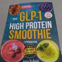 The GLP-1 High Protein Smoothie Cookbook : Semaglutide-Friendly Smoothie Recipes for Ozempic, Wegovy & Mounjaro Users to Prevent Muscle Loss, Boost Energy Paperback