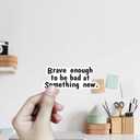 11 x (3Pcs) Brave Enough to Be Bad at Something New Sticker Motivational Quotes Stickers Decal Waterproof Vinyl Stickers Adult for Laptop Kindle Car Tumbler Water Bottle Mug Phone Notebook Size 3x1.4