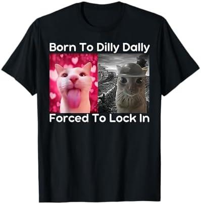 Born To Dilly Dally Forced To Lock In Cat Meme Funny Memes T-Shirt L