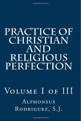 Practice of Christian and Religious Perfection: Volume I of III Practice of Christian and Religious Perfection: Volume I of III