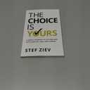 The Choice Is Yours: A Simple Approach to Live and Lead With More Joy, Ease, and Purpose